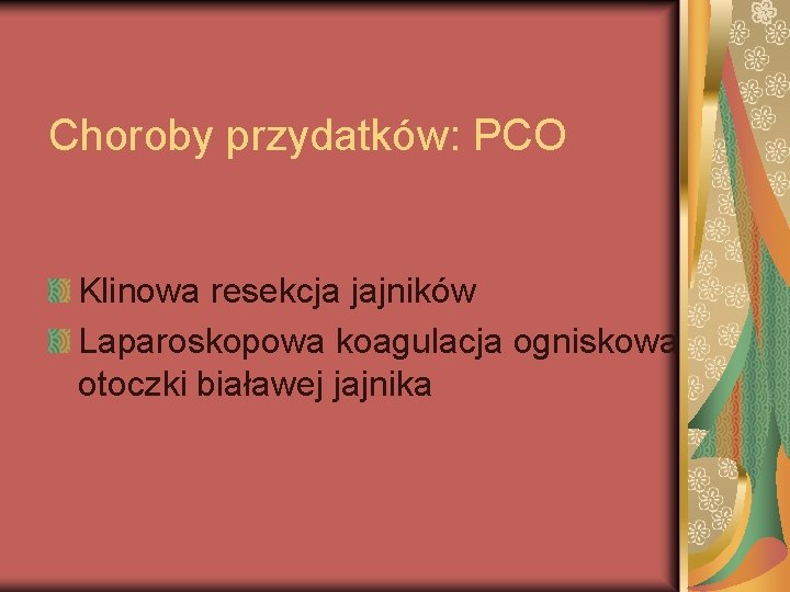 Choroby przydatków: PCO Klinowa resekcja jajników Laparoskopowa koagulacja ogniskowa otoczki białawej jajnika 