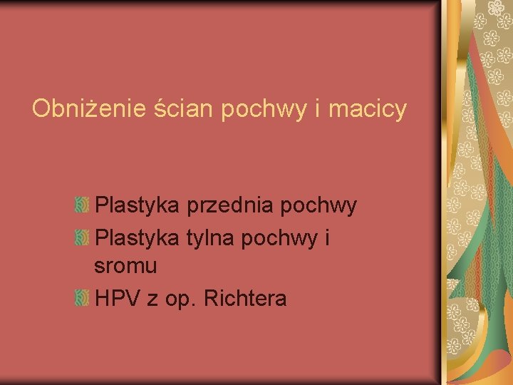 Obniżenie ścian pochwy i macicy Plastyka przednia pochwy Plastyka tylna pochwy i sromu HPV