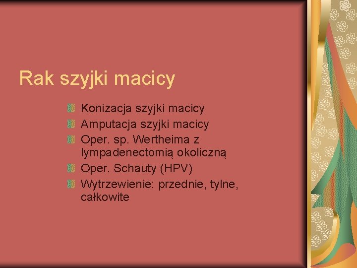 Rak szyjki macicy Konizacja szyjki macicy Amputacja szyjki macicy Oper. sp. Wertheima z lympadenectomią