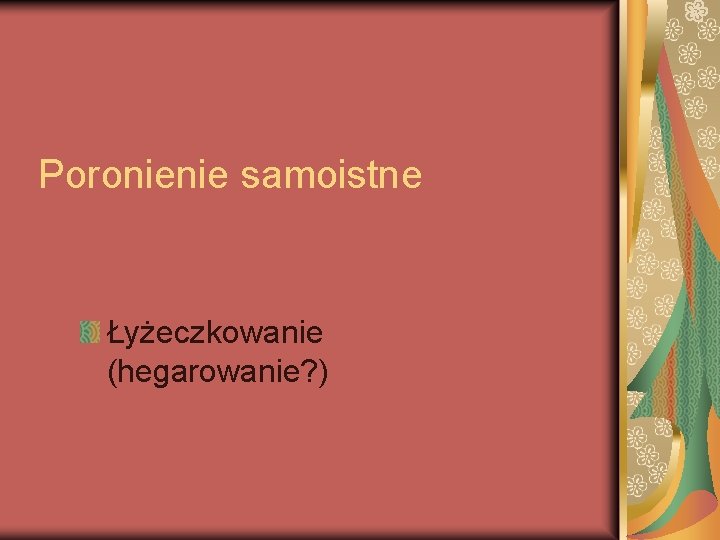 Poronienie samoistne Łyżeczkowanie (hegarowanie? ) 
