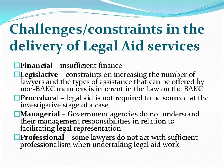 Challenges/constraints in the delivery of Legal Aid services �Financial – insufficient finance �Legislative –