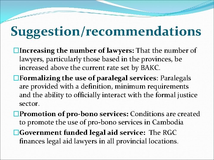 Suggestion/recommendations �Increasing the number of lawyers: That the number of lawyers, particularly those based