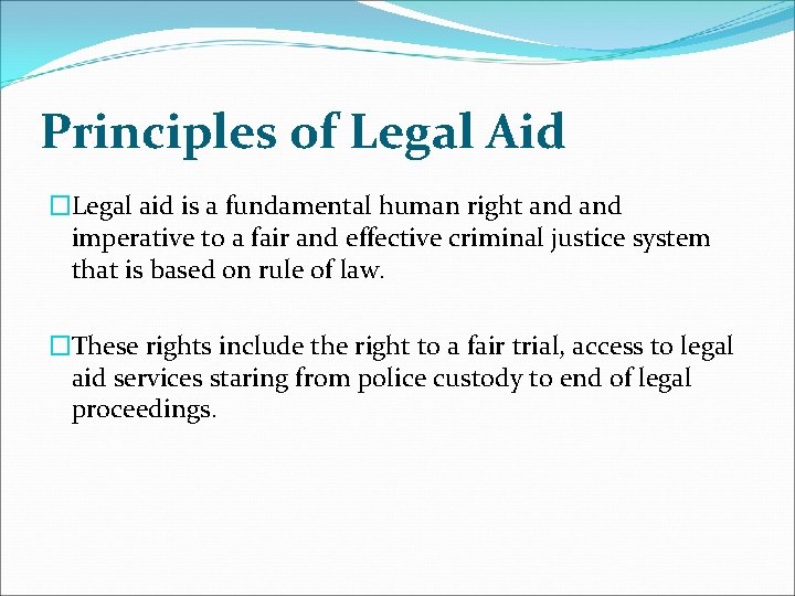 Principles of Legal Aid �Legal aid is a fundamental human right and imperative to