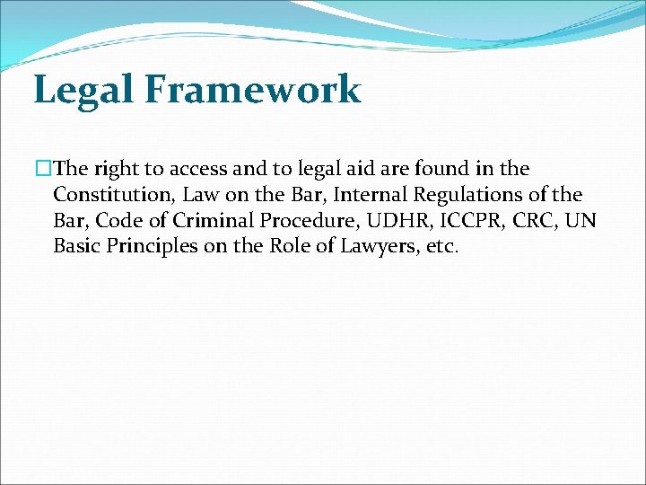 Legal Framework �The right to access and to legal aid are found in the