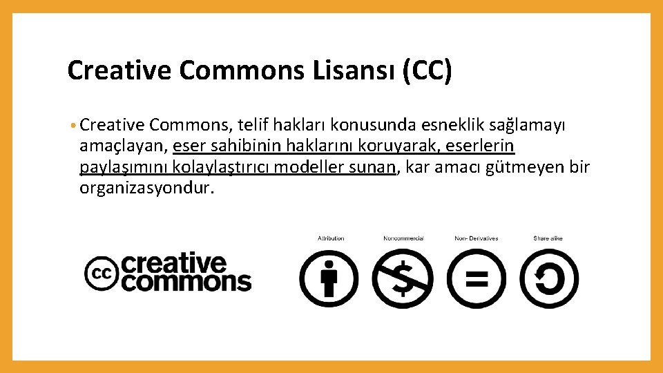 Creative Commons Lisansı (CC) • Creative Commons, telif hakları konusunda esneklik sağlamayı amaçlayan, eser