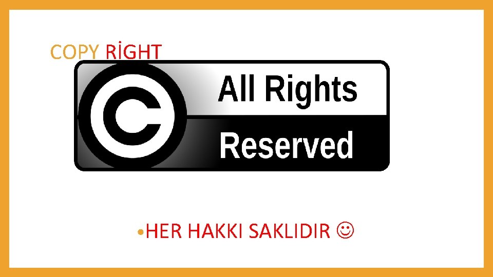 COPY RİGHT • HER HAKKI SAKLIDIR 