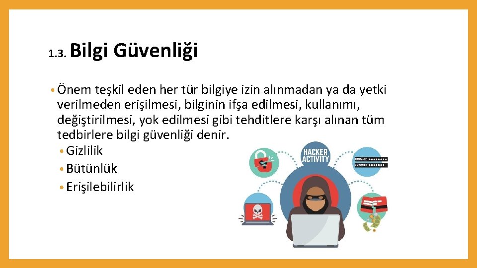 1. 3. Bilgi Güvenliği • Önem teşkil eden her tür bilgiye izin alınmadan ya