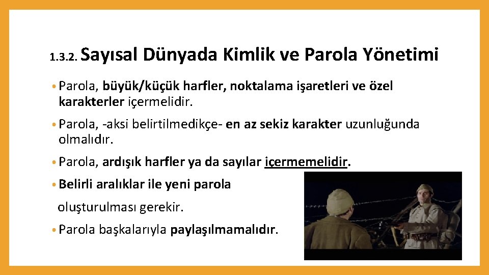 1. 3. 2. Sayısal Dünyada Kimlik ve Parola Yönetimi • Parola, büyük/küçük harfler, noktalama