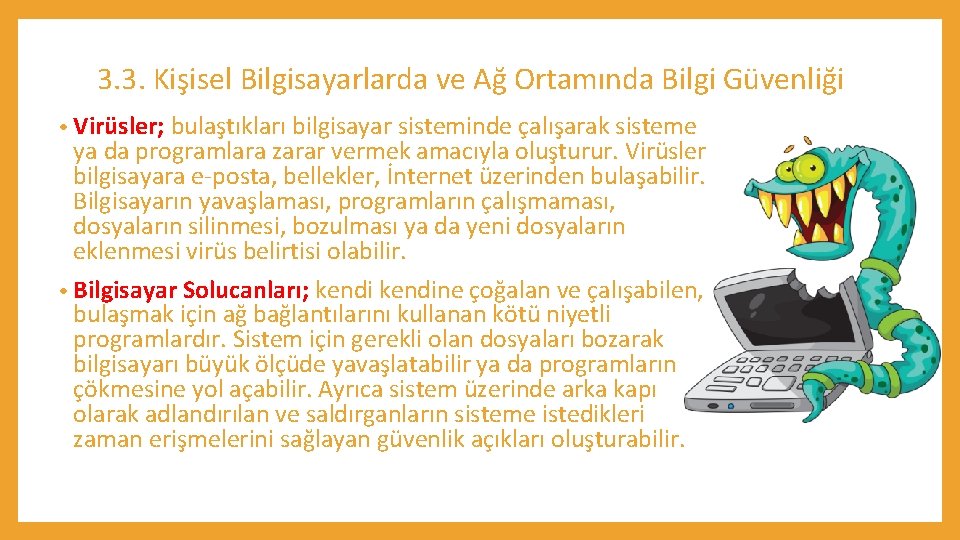 3. 3. Kişisel Bilgisayarlarda ve Ağ Ortamında Bilgi Güvenliği • Virüsler; bulaştıkları bilgisayar sisteminde