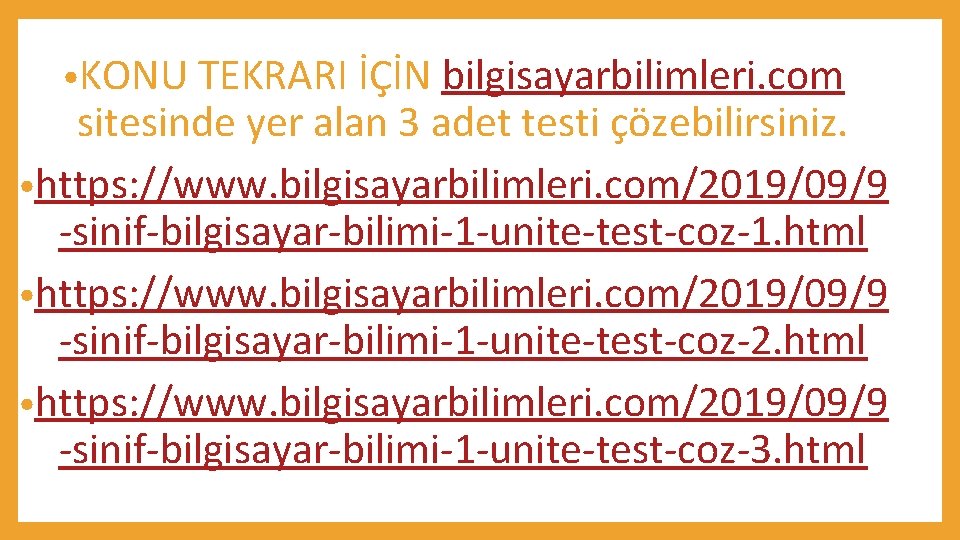  • KONU TEKRARI İÇİN bilgisayarbilimleri. com sitesinde yer alan 3 adet testi çözebilirsiniz.