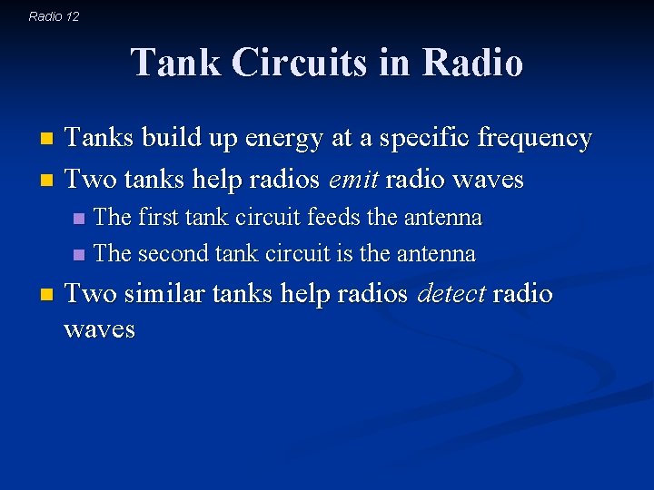 Radio 12 Tank Circuits in Radio Tanks build up energy at a specific frequency