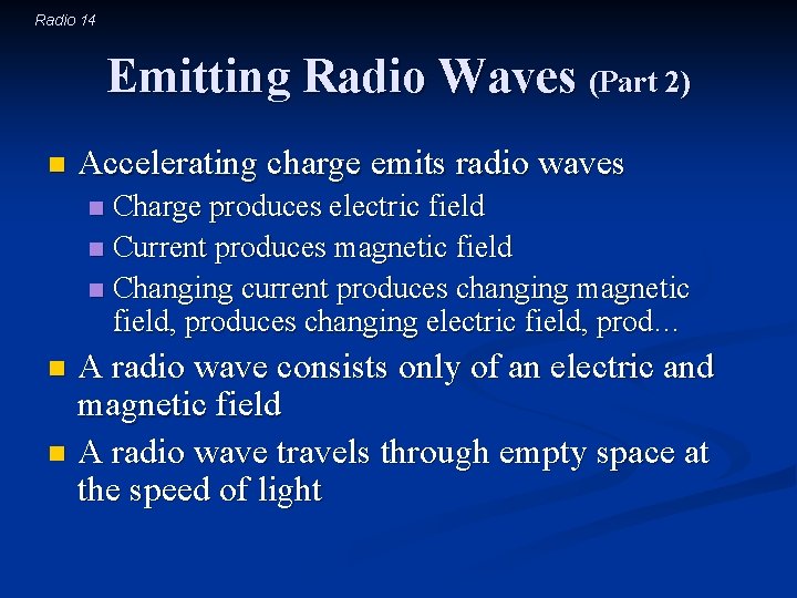 Radio 14 Emitting Radio Waves (Part 2) n Accelerating charge emits radio waves Charge