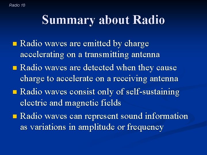 Radio 18 Summary about Radio waves are emitted by charge accelerating on a transmitting