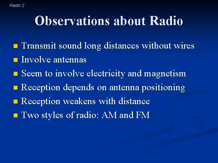 Radio 2 Observations about Radio Transmit sound long distances without wires n Involve antennas