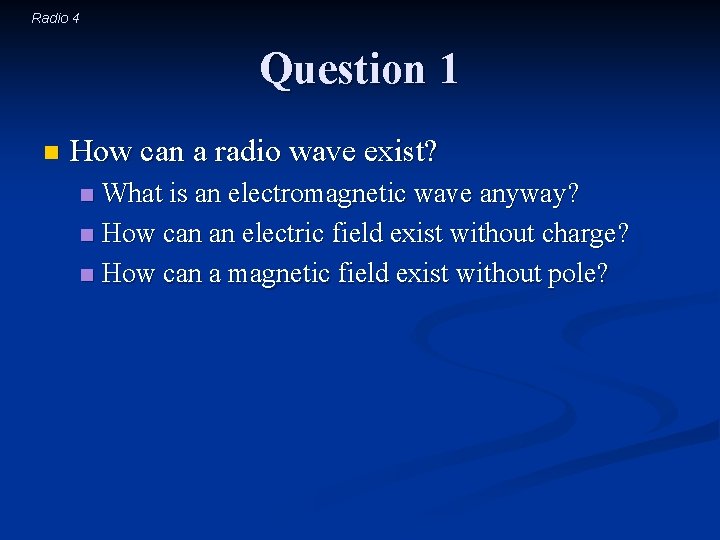 Radio 4 Question 1 n How can a radio wave exist? What is an