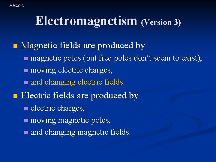 Radio 6 Electromagnetism (Version 3) n Magnetic fields are produced by magnetic poles (but