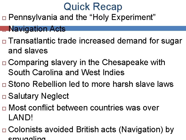 Quick Recap Pennsylvania and the “Holy Experiment” Navigation Acts Transatlantic trade increased demand for