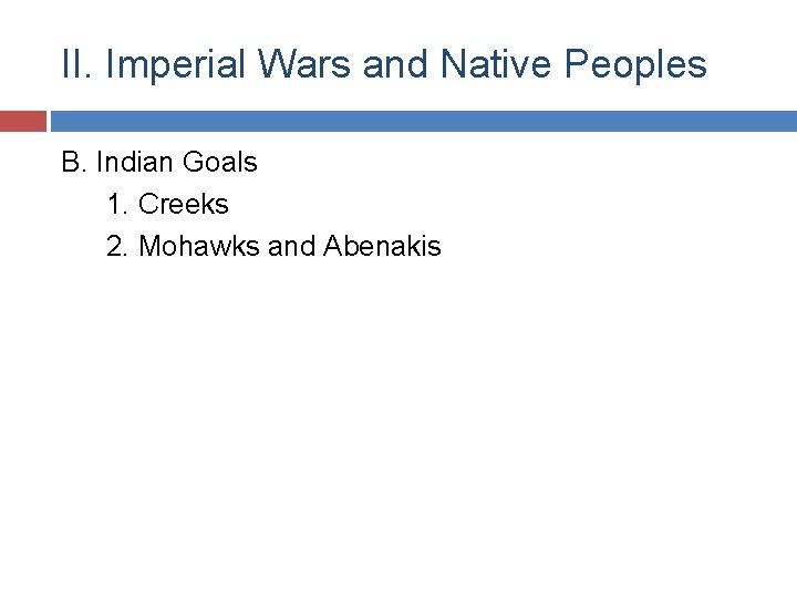 II. Imperial Wars and Native Peoples B. Indian Goals 1. Creeks 2. Mohawks and