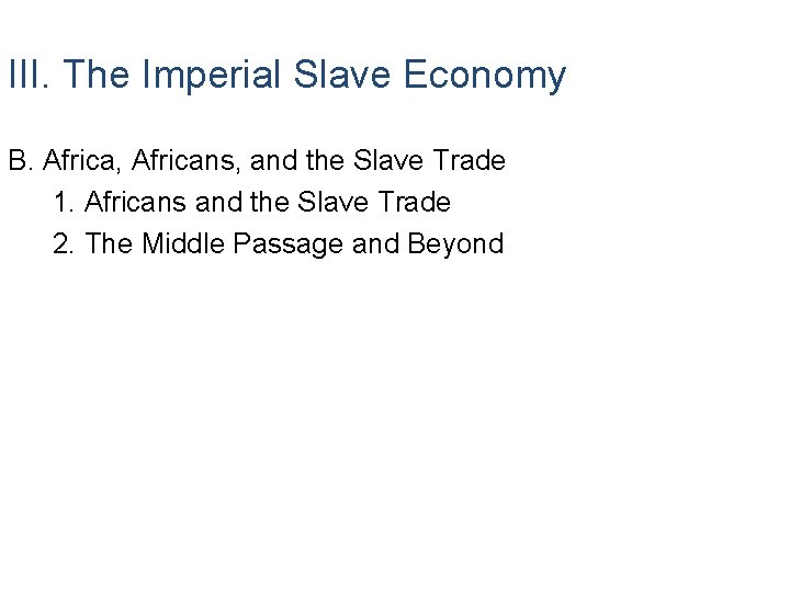 III. The Imperial Slave Economy B. Africa, Africans, and the Slave Trade 1. Africans