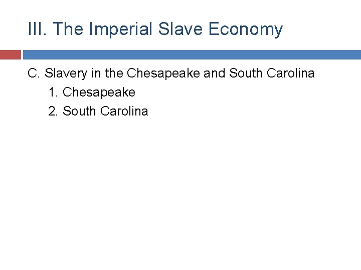 III. The Imperial Slave Economy C. Slavery in the Chesapeake and South Carolina 1.