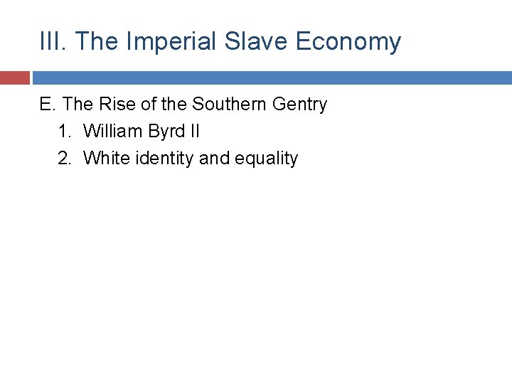 III. The Imperial Slave Economy E. The Rise of the Southern Gentry 1. William