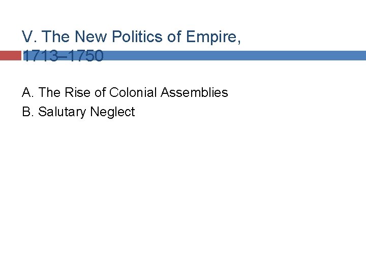 V. The New Politics of Empire, 1713– 1750 A. The Rise of Colonial Assemblies