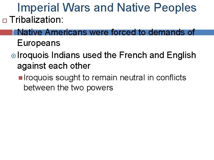 Imperial Wars and Native Peoples Tribalization: Native Americans were forced to demands of Europeans