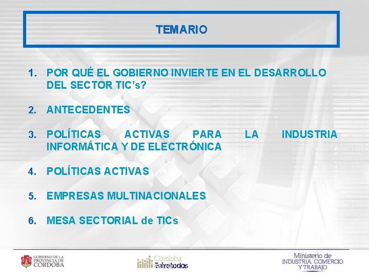 TEMARIO 1. POR QUÉ EL GOBIERNO INVIERTE EN EL DESARROLLO DEL SECTOR TIC’s? 2.