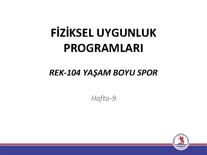 FİZİKSEL UYGUNLUK PROGRAMLARI REK-104 YAŞAM BOYU SPOR Hafta-9 