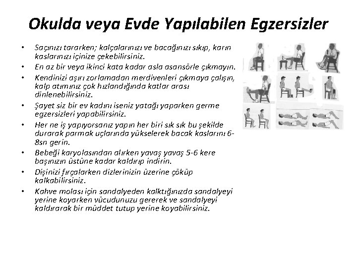 Okulda veya Evde Yapılabilen Egzersizler • • Saçınızı tararken; kalçalarınızı ve bacağınızı sıkıp, karın