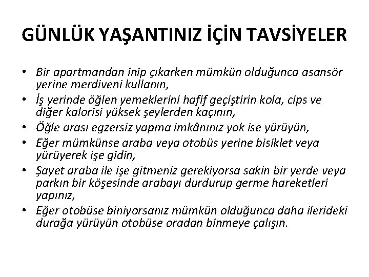 GÜNLÜK YAŞANTINIZ İÇİN TAVSİYELER • Bir apartmandan inip çıkarken mümkün olduğunca asansör yerine merdiveni