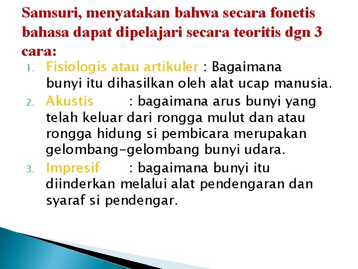 Samsuri, menyatakan bahwa secara fonetis bahasa dapat dipelajari secara teoritis dgn 3 cara: 1.
