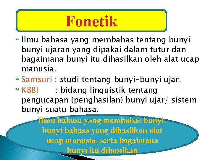 Fonetik Ilmu bahasa yang membahas tentang bunyi ujaran yang dipakai dalam tutur dan bagaimana