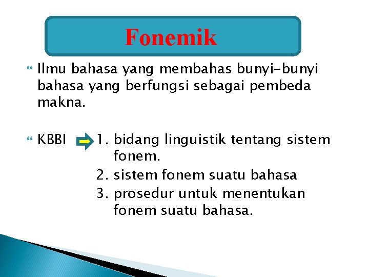 Fonemik Ilmu bahasa yang membahas bunyi-bunyi bahasa yang berfungsi sebagai pembeda makna. KBBI 1.