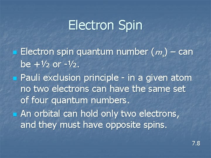 Electron Spin n Electron spin quantum number (ms) – can be +½ or -½.