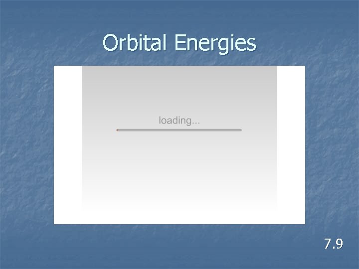 Orbital Energies 7. 9 