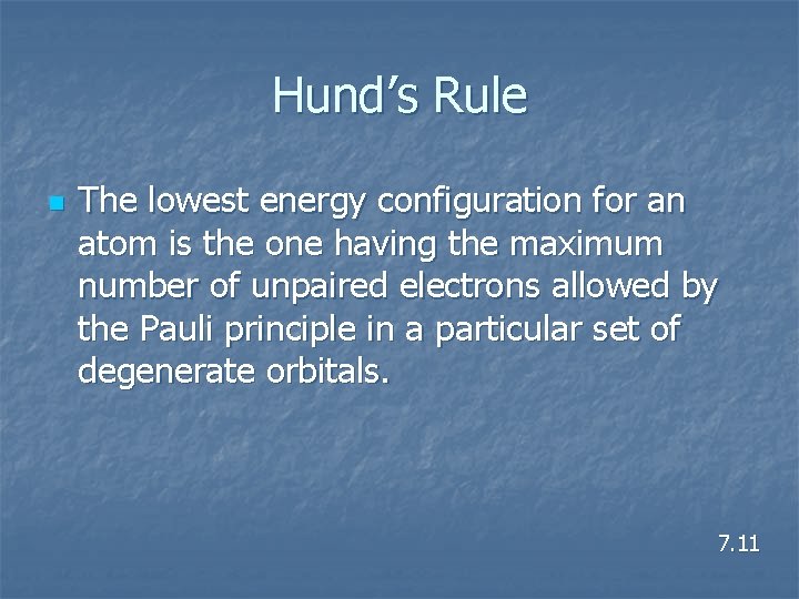 Hund’s Rule n The lowest energy configuration for an atom is the one having