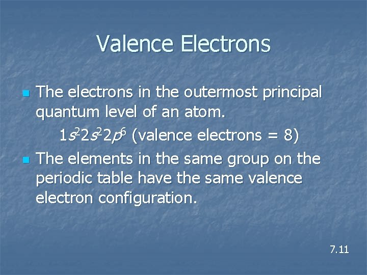 Valence Electrons n n The electrons in the outermost principal quantum level of an