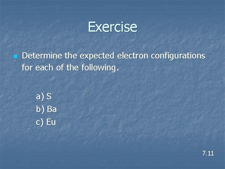 Exercise n Determine the expected electron configurations for each of the following. a) S