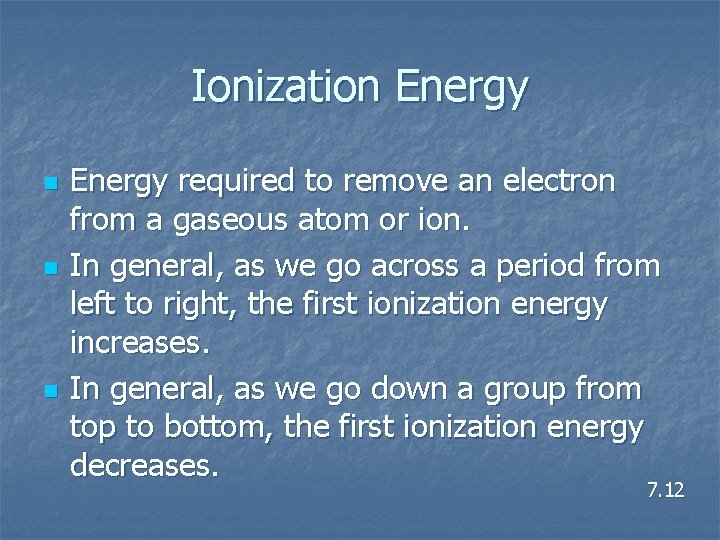 Ionization Energy n n n Energy required to remove an electron from a gaseous