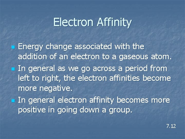 Electron Affinity n n n Energy change associated with the addition of an electron