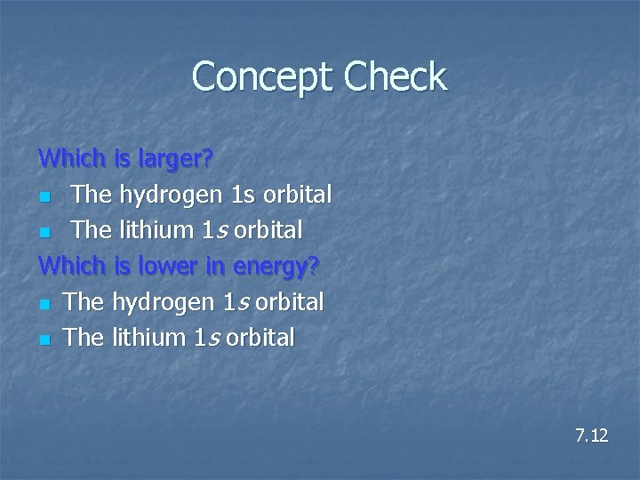 Concept Check Which is larger? n The hydrogen 1 s orbital n The lithium