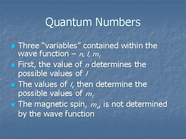 Quantum Numbers n n Three “variables” contained within the wave function – n, l,