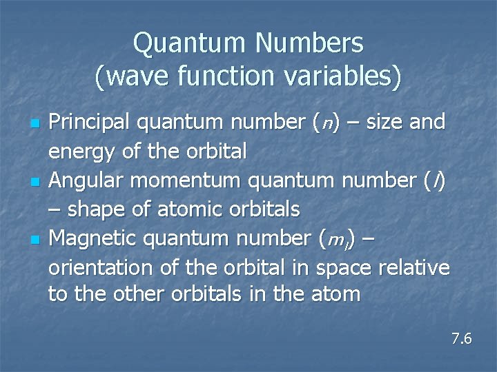 Quantum Numbers (wave function variables) n n n Principal quantum number (n) – size