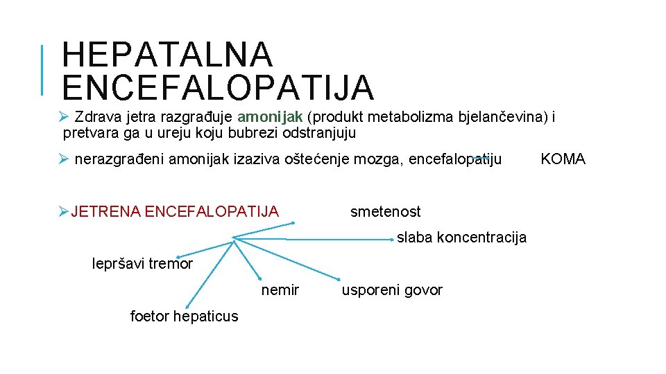 HEPATALNA ENCEFALOPATIJA Ø Zdrava jetra razgrađuje amonijak (produkt metabolizma bjelančevina) i pretvara ga u