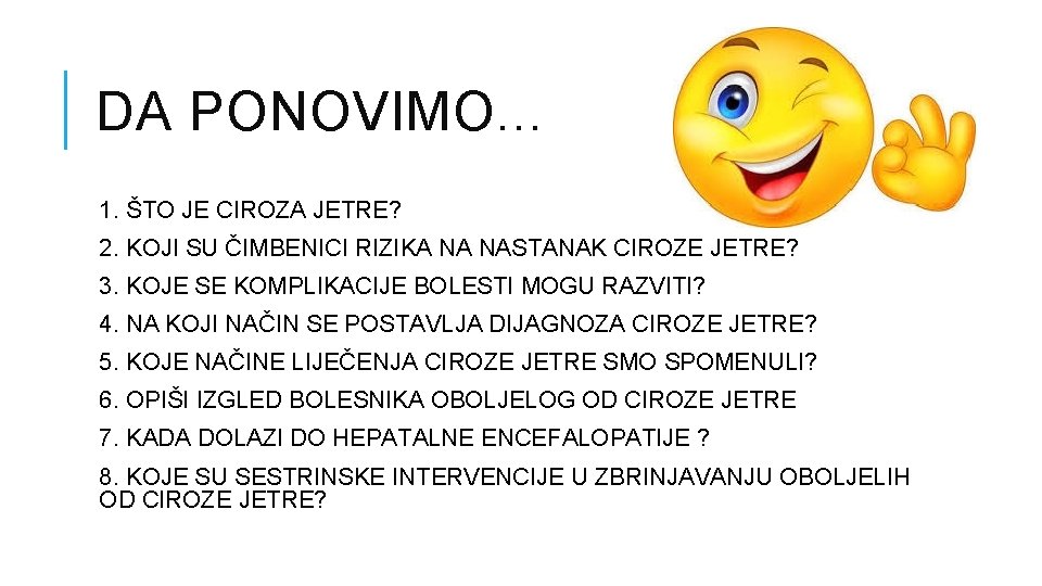 DA PONOVIMO. . . 1. ŠTO JE CIROZA JETRE? 2. KOJI SU ČIMBENICI RIZIKA