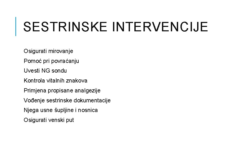 SESTRINSKE INTERVENCIJE Osigurati mirovanje Pomoć pri povraćanju Uvesti NG sondu Kontrola vitalnih znakova Primjena