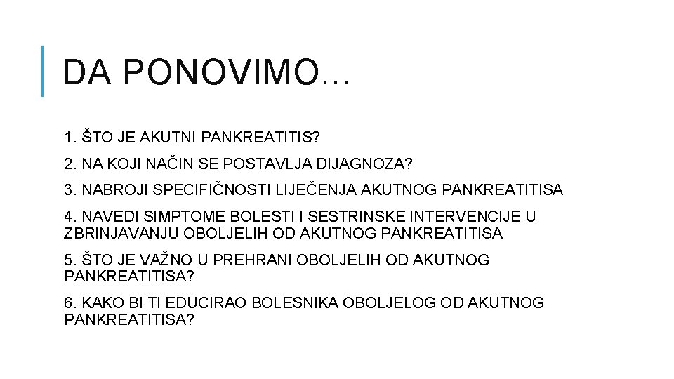 DA PONOVIMO. . . 1. ŠTO JE AKUTNI PANKREATITIS? 2. NA KOJI NAČIN SE