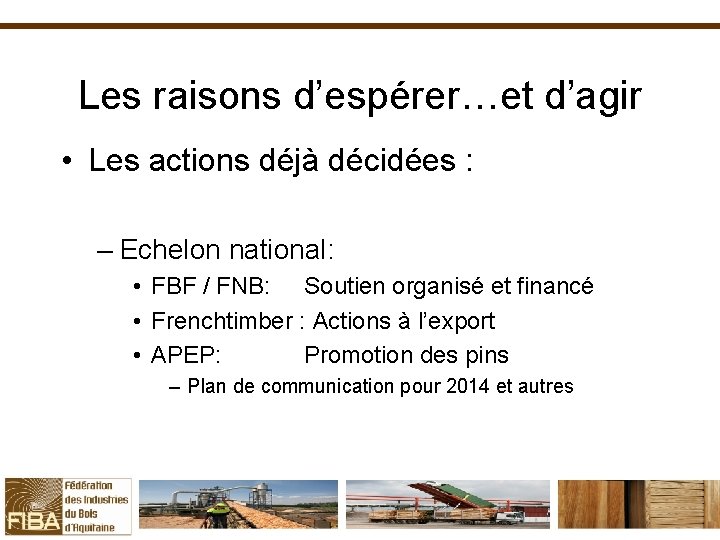 Les raisons d’espérer…et d’agir • Les actions déjà décidées : – Echelon national: •