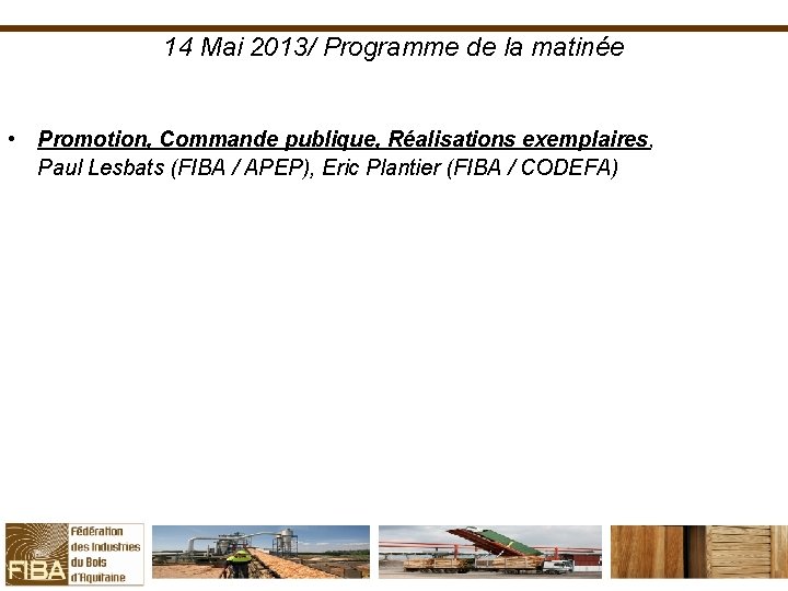 14 Mai 2013/ Programme de la matinée • Promotion, Commande publique, Réalisations exemplaires, Paul